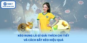 Kèo Rung Là Gì